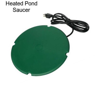 Heated Pond Saucer