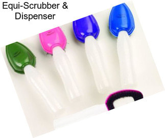Equi-Scrubber & Dispenser
