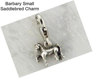 Barbary Small Saddlebred Charm