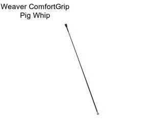 Weaver ComfortGrip Pig Whip
