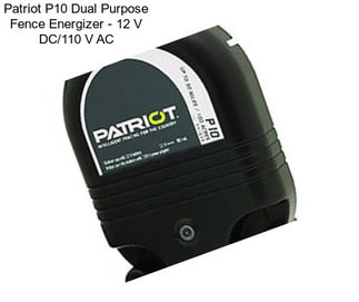 Patriot P10 Dual Purpose Fence Energizer - 12 V DC/110 V AC