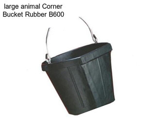 Large animal Corner Bucket Rubber B600