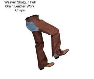 Weaver Shotgun Full Grain Leather Work Chaps