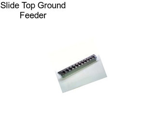 Slide Top Ground Feeder