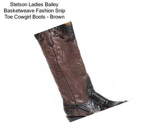 Stetson Ladies Bailey Basketweave Fashion Snip Toe Cowgirl Boots - Brown