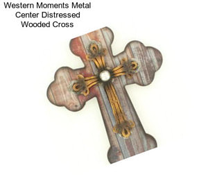 Western Moments Metal Center Distressed Wooded Cross