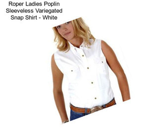 Roper Ladies Poplin Sleeveless Variegated Snap Shirt - White