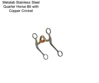 Metalab Stainless Steel Quarter Horse Bit with Copper Cricket