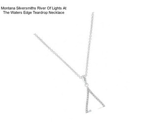 Montana Silversmiths River Of Lights At The Waters Edge Teardrop Necklace