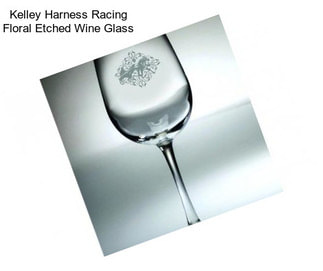 Kelley Harness Racing Floral Etched Wine Glass