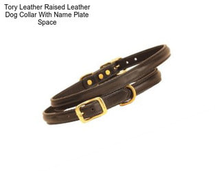 Tory Leather Raised Leather Dog Collar With Name Plate Space