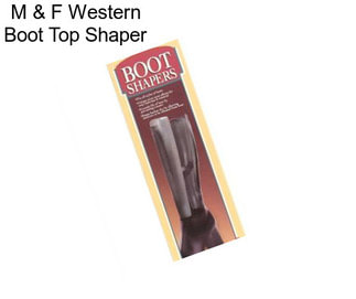 M & F Western Boot Top Shaper