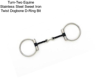 Turn-Two Equine Stainless Steel Sweet Iron Twist Dogbone D-Ring Bit