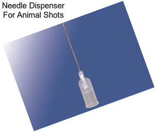 Needle Dispenser For Animal Shots