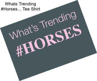 Whats Trending #Horses... Tee Shirt