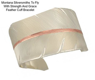 Montana Silversmiths To Fly With Strength And Grace Feather Cuff Bracelet