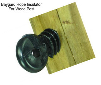 Baygard Rope Insulator For Wood Post