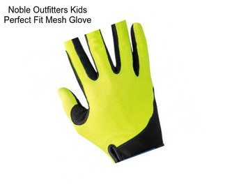 Noble Outfitters Kids Perfect Fit Mesh Glove