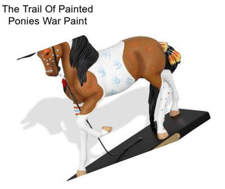 The Trail Of Painted Ponies War Paint