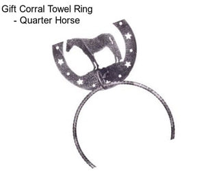 Gift Corral Towel Ring - Quarter Horse