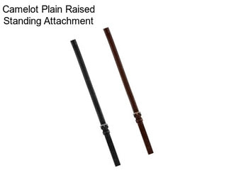 Camelot Plain Raised Standing Attachment