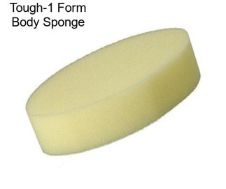 Tough-1 Form Body Sponge