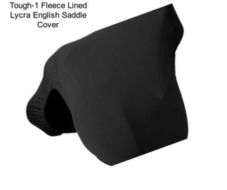 Tough-1 Fleece Lined Lycra English Saddle Cover