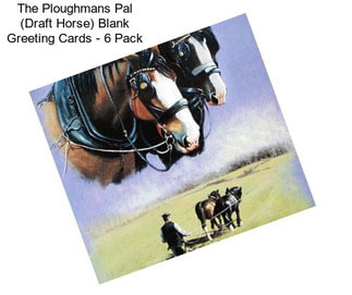 The Ploughmans Pal (Draft Horse) Blank Greeting Cards - 6 Pack