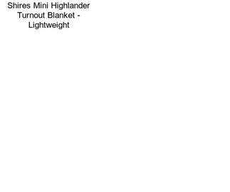 Shires Mini Highlander Turnout Blanket - Lightweight