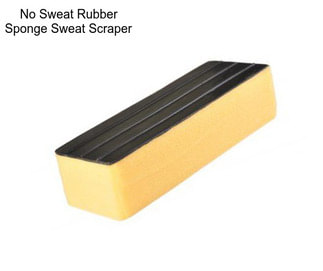 No Sweat Rubber Sponge Sweat Scraper
