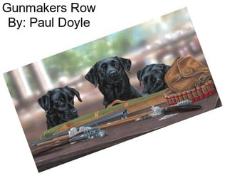 Gunmakers Row By: Paul Doyle