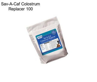 Sav-A-Caf Colostrum Replacer 100