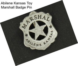 Abilene Kansas Toy Marshall Badge Pin