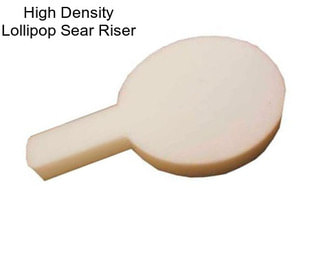 High Density Lollipop Sear Riser