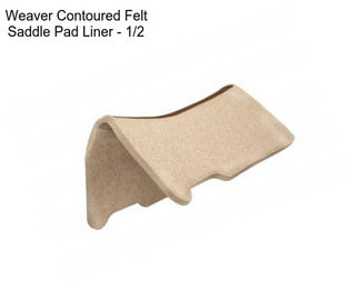 Weaver Contoured Felt Saddle Pad Liner - 1/2\