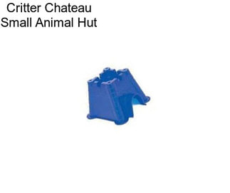 Critter Chateau Small Animal Hut