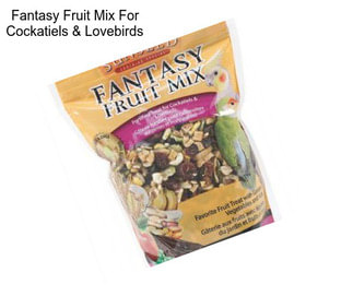 Fantasy Fruit Mix For Cockatiels & Lovebirds