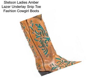 Stetson Ladies Amber Lazer Underlay Snip Toe Fashion Cowgirl Boots