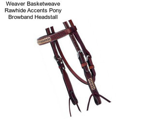 Weaver Basketweave Rawhide Accents Pony Browband Headstall