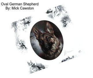 Oval German Shepherd By: Mick Cawston