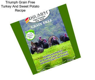 Triumph Grain Free Turkey And Sweet Potato Recipe