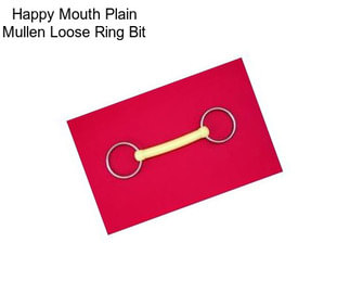 Happy Mouth Plain Mullen Loose Ring Bit