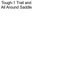 Tough-1 Trail and All Around Saddle