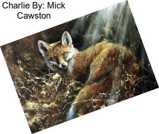 Charlie By: Mick Cawston