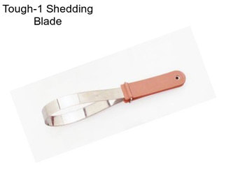 Tough-1 Shedding Blade