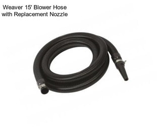 Weaver 15\' Blower Hose with Replacement Nozzle