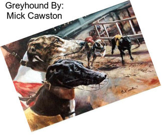 Greyhound By: Mick Cawston