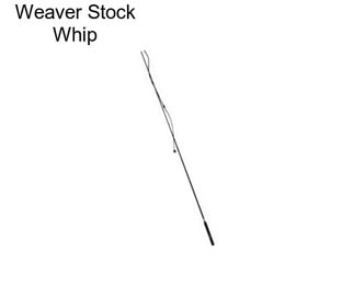 Weaver Stock Whip