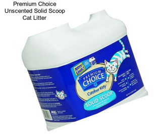 Premium Choice Unscented Solid Scoop Cat Litter