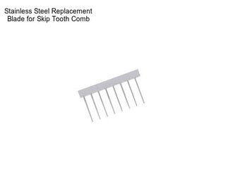 Stainless Steel Replacement Blade for Skip Tooth Comb